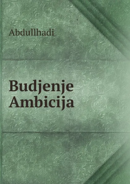 Обложка книги Budjenje Ambicija, Abdullhadi