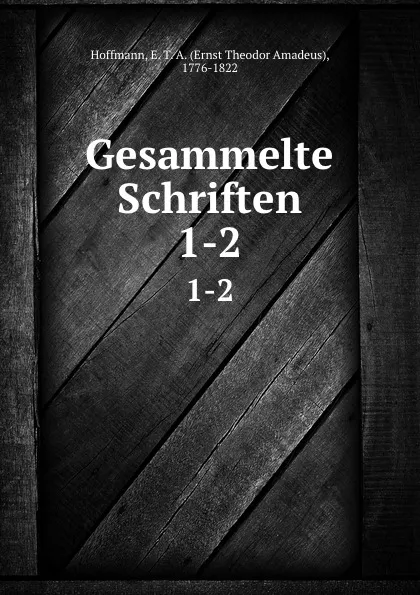 Обложка книги Gesammelte Schriften, E.T. A. Hoffmann