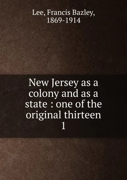 Обложка книги New Jersey as a colony and as a state, Francis Bazley Lee