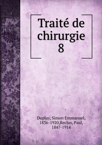 Обложка книги Traite de chirurgie, Simon Emmanuel Duplay