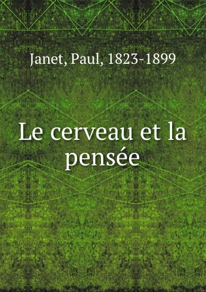 Обложка книги Le cerveau et la pensee, Janet Paul