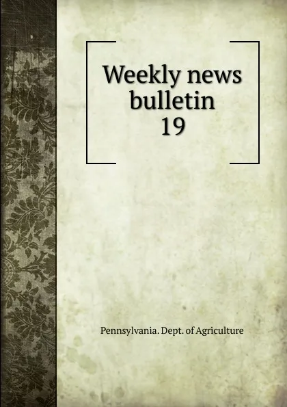 Обложка книги Weekly news bulletin, Pennsylvania. Dept. of Agriculture