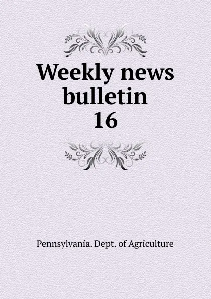 Обложка книги Weekly news bulletin, Pennsylvania. Dept. of Agriculture