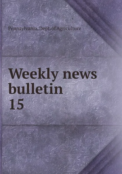 Обложка книги Weekly news bulletin, Pennsylvania. Dept. of Agriculture