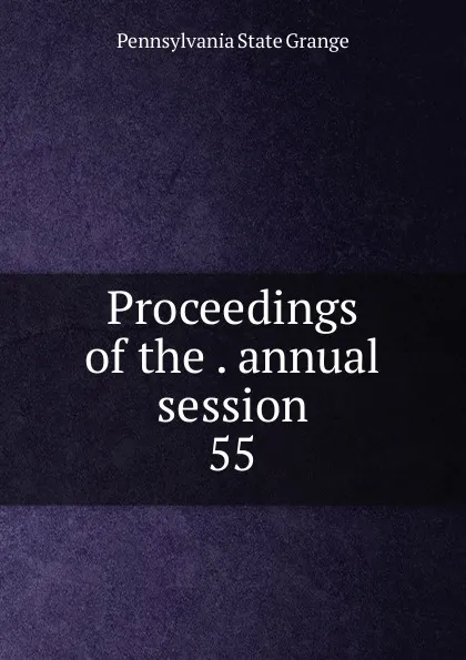 Обложка книги Proceedings of the . annual session, Pennsylvania State Grange