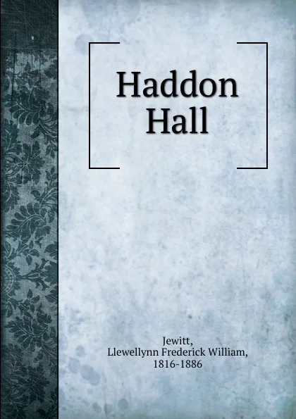 Обложка книги Haddon Hall, Llewellynn Frederick William Jewitt