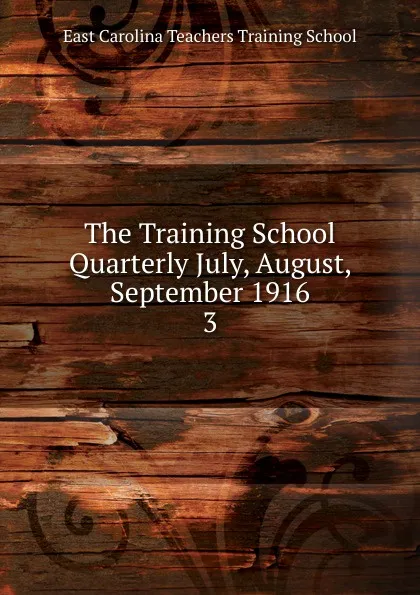 Обложка книги The Training School Quarterly July, August, September 1916, East Carolina Teachers Training School