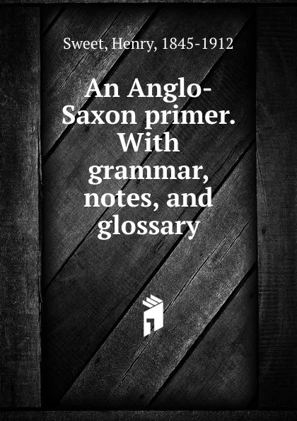 Обложка книги An Anglo-Saxon primer., Henry Sweet