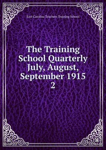 Обложка книги The Training School Quarterly July, August, September 1915, East Carolina Teachers Training School