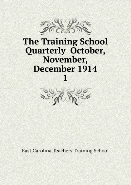 Обложка книги The Training School Quarterly  October, November, December 1914, East Carolina Teachers Training School