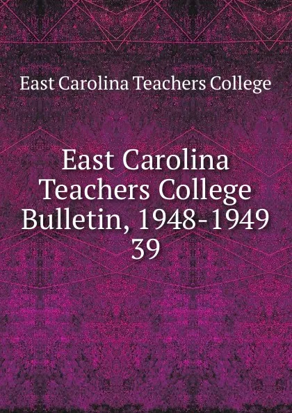 Обложка книги East Carolina Teachers College Bulletin, 1948-1949, East Carolina Teachers College