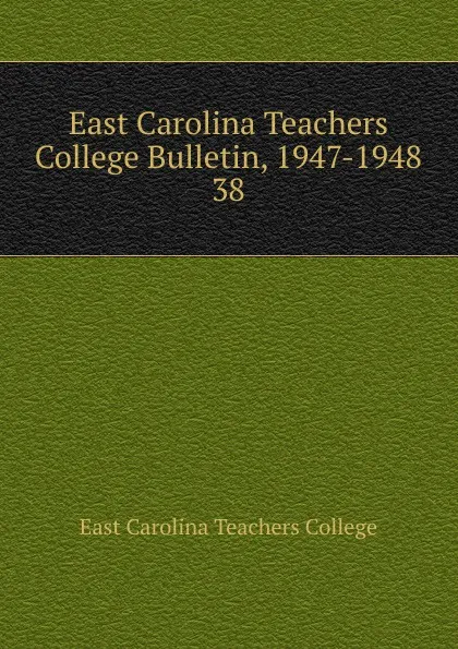 Обложка книги East Carolina Teachers College Bulletin, 1947-1948, East Carolina Teachers College