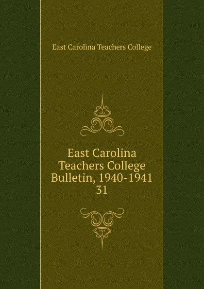 Обложка книги East Carolina Teachers College Bulletin, 1940-1941, East Carolina Teachers College