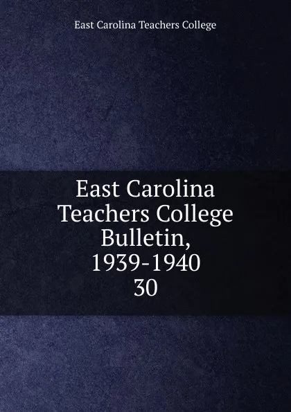 Обложка книги East Carolina Teachers College Bulletin, 1939-1940, East Carolina Teachers College