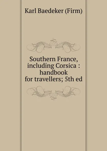 Обложка книги Southern France, including Corsica, K. Baedeker