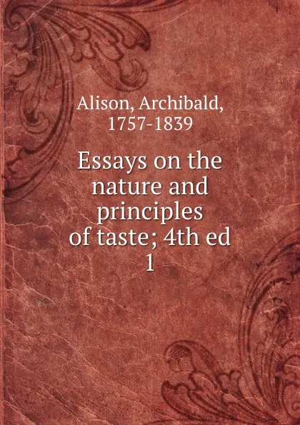 Обложка книги Essays on the nature and principles of taste, Archibald Alison