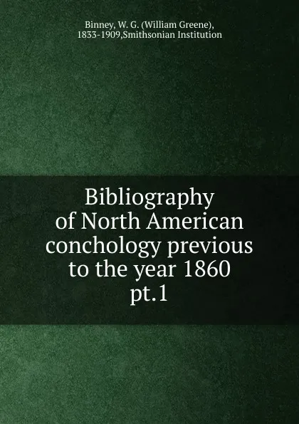Обложка книги Bibliography of North American conchology previous to the year 1860, William Greene Binney
