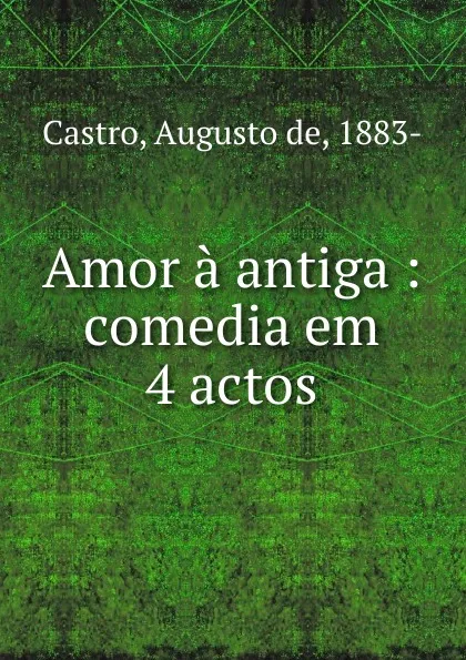 Обложка книги Amor a antiga, Augusto de Castro