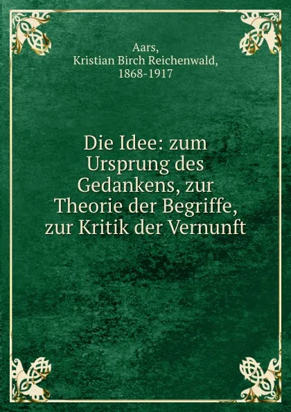 Обложка книги Die Idee, Kristian B. R. Aars