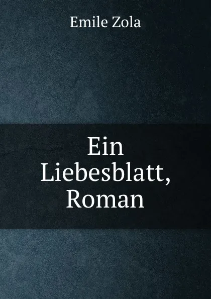 Обложка книги Ein Liebesblatt, Roman, Zola Emile