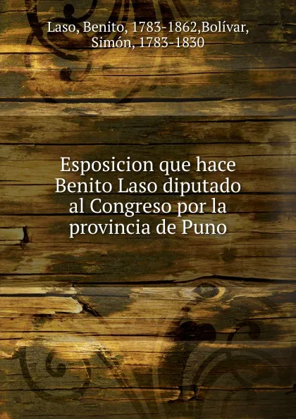 Обложка книги Esposicion que hace Benito Laso diputado al Congreso por la provincia de Puno, Benito Laso