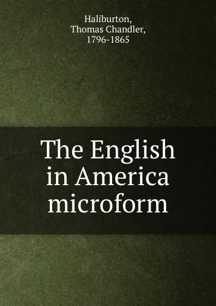 Обложка книги The English in America microform, Haliburton Thomas Chandler