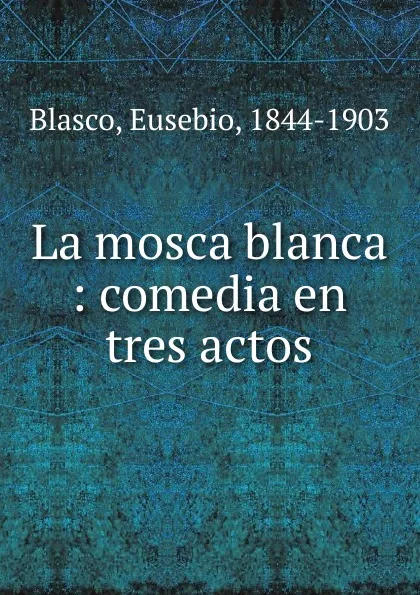 Обложка книги La mosca blanca, Eusebio Blasco