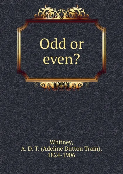 Обложка книги Odd or even., Adeline Dutton Train Whitney