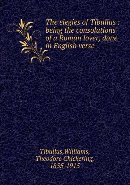 Обложка книги The elegies of Tibullus, Williams Tibullus