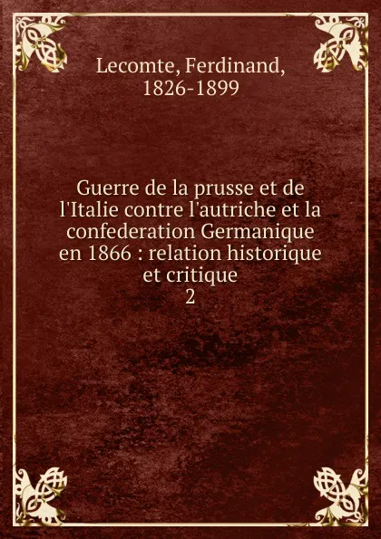 Обложка книги Guerre de la prusse et de l.Italie contre l.autriche et la confederation Germanique en 1866, Ferdinand Lecomte