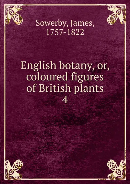 Обложка книги English botany. Or, coloured figures of British plants, James Sowerby