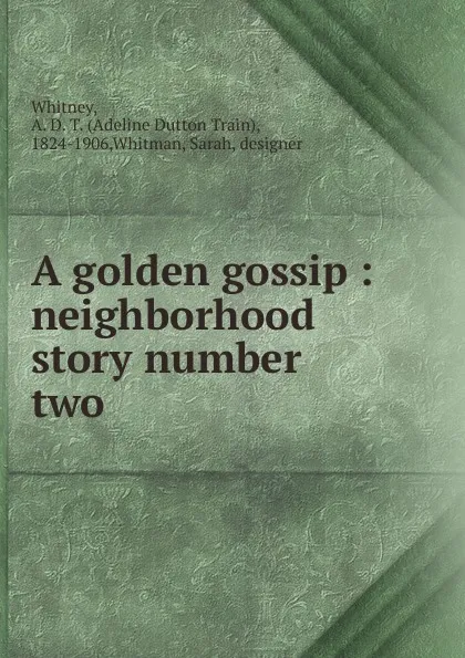 Обложка книги A golden gossip, Adeline Dutton Train Whitney