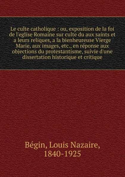 Обложка книги Le culte catholique, Louis Nazaire Bégin