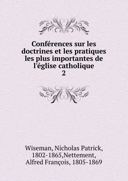 Обложка книги Conferences sur les doctrines et les pratiques les plus importantes de l.eglise catholique, Nicholas Patrick Wiseman