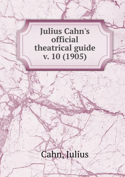 Обложка книги Julius Cahn.s official theatrical guide, Julius Cahn