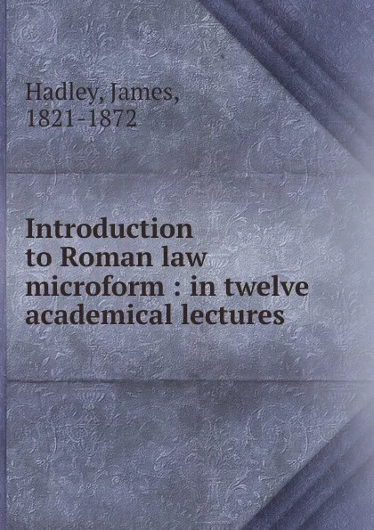 Обложка книги Introduction to Roman law microform, James Hadley