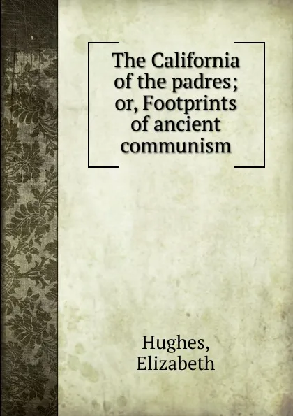 Обложка книги The California of the padres, Elizabeth Hughes