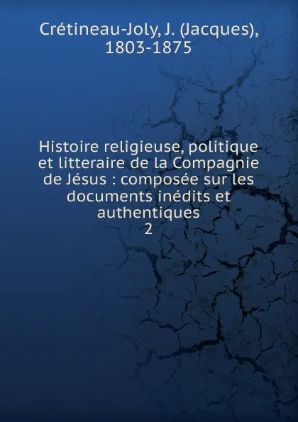 Обложка книги Histoire religieuse, politique et litteraire de la Compagnie de Jesus, Jacques Crétineau-Joly