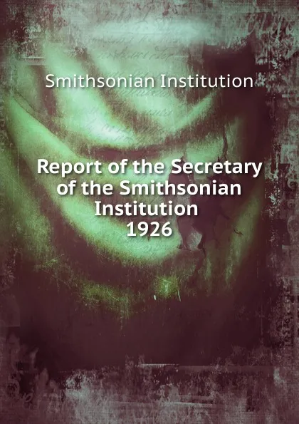 Обложка книги Report of the Secretary of the Smithsonian Institution, Smithsonian Institution