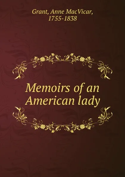 Обложка книги Memoirs of an American lady, Anne MacVicar Grant