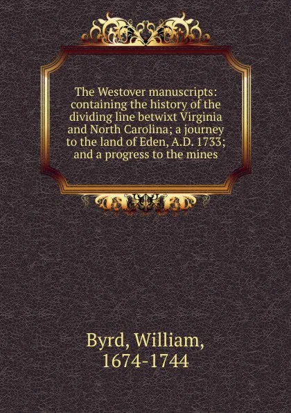 Обложка книги The Westover manuscripts, William Byrd