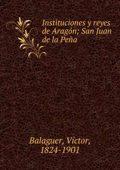 Обложка книги Instituciones y reyes de Aragon, Victor Balaguer