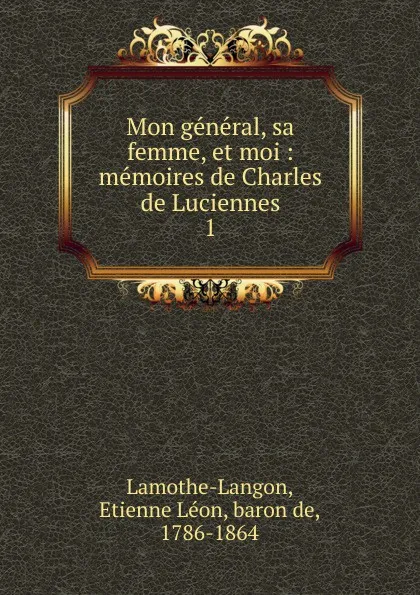 Обложка книги Mon general, sa femme, et moi, Étienne Léon Lamothe-Langon