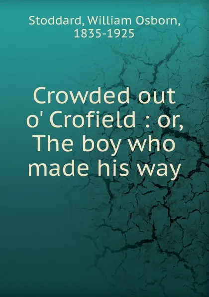 Обложка книги Crowded out o. Crofield, William Osborn Stoddard