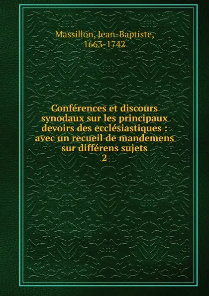 Обложка книги Conferences et discours synodaux sur les principaux devoirs des ecclesiastiques, Jean-Baptiste Massillon