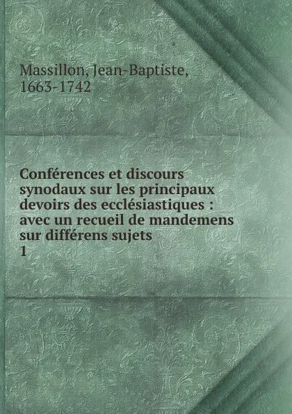 Обложка книги Conferences et discours synodaux sur les principaux devoirs des ecclesiastiques, Jean-Baptiste Massillon