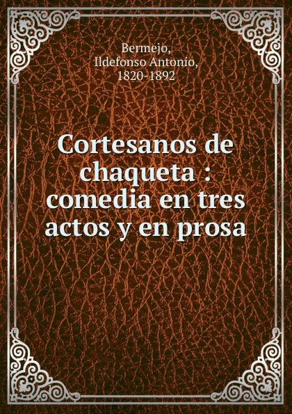 Обложка книги Cortesanos de chaqueta, Ildefonso Antonio Bermejo