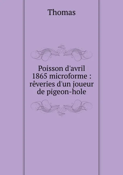 Обложка книги Poisson d.avril 1865 microforme, Thomas à Kempis