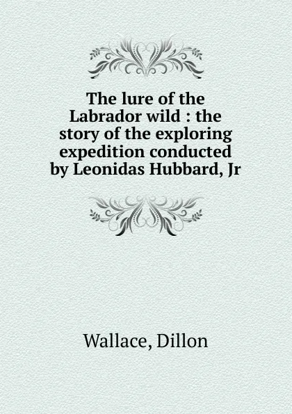 Обложка книги The lure of the Labrador wild, Dillon Wallace