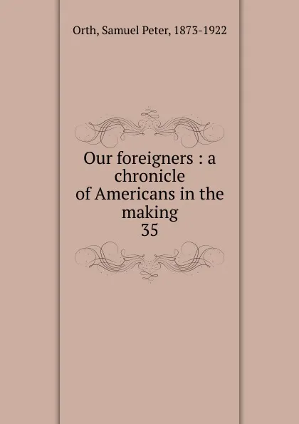 Обложка книги Our foreigners, Samuel Peter Orth